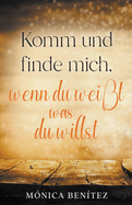 Komm und finde mich, wenn du wei?t was du willst