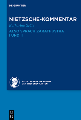 Kommentar Zu Nietzsches Also Sprach Zarathustra I Und II - Gr?tz, Katharina, and Heidelberger Akademie Der Wissenschaften (Editor)