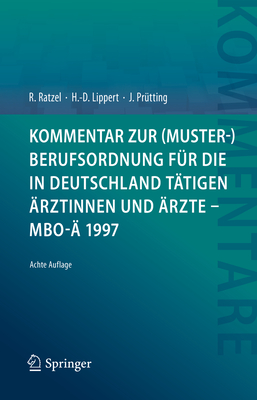 Kommentar Zur (Muster-)Berufsordnung Fur Die in Deutschland Tatigen Arztinnen Und Arzte - MBO-A 1997 - Ratzel, Rudolf, and Lippert, Hans-Dieter, and Pr?tting, Jens