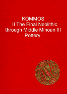 Kommos: An Excavation on the South Coast of Crete, Volume II: The Final Neolithic Through Middle Minoan III Pottery - Betancourt, Philip P, and Shaw, Joseph W (Editor), and Shaw, Maria C (Editor)