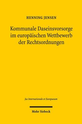 Kommunale Daseinsvorsorge Im Europaischen Wettbewerb Der Rechtsordnungen - Jensen, Henning