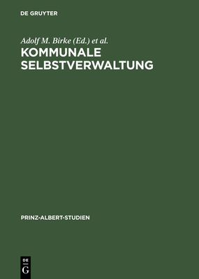 Kommunale Selbstverwaltung: Geschichte Und Gegenwart Im Deutsch-Britischen Vergleich - Birke, Adolf M (Editor), and Brechtken, Magnus (Editor)