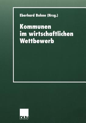 Kommunen Im Wirtschaftlichen Wettbewerb - Bohne, Eberhard, Dr.