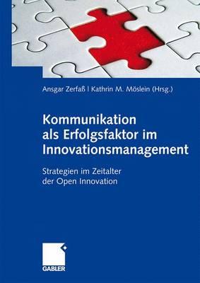 Kommunikation ALS Erfolgsfaktor Im Innovationsmanagement: Strategien Im Zeitalter Der Open Innovation - Zerfa?, Ansgar (Editor), and Mslein, Kathrin M (Editor)