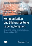 Kommunikation Und Bildverarbeitung in Der Automation: Ausgewhlte Beitrge Der Jahreskolloquien Komma Und Bvau 2018