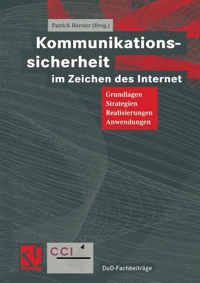 Kommunikationssicherheit Im Zeichen Des Internet: Grundlagen, Strategien, Realisierungen, Anwendungen - Horster, Patrick (Editor), and Reimer, Helmut (Editor), and Pfitzmann, Andreas (Editor)