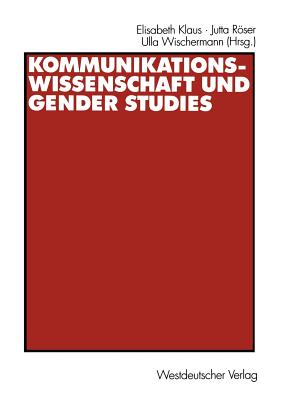 Kommunikationswissenschaft Und Gender Studies - Klaus, Elisabeth (Editor), and Rser, Jutta (Editor), and Wischermann, Ulla (Editor)