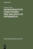 Kommunikative Funktionen Des Dialekts Im Unterricht: Theorie Und PRAXIS in Der Deutschen Schweiz