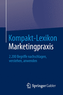 Kompakt-Lexikon Marketingpraxis: 2.200 Begriffe Nachschlagen, Verstehen, Anwenden