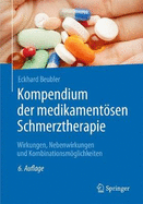 Kompendium Der Medikamentsen Schmerztherapie: Wirkungen, Nebenwirkungen Und Kombinationsmglichkeiten