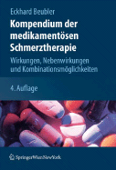 Kompendium Der Medikament Sen Schmerztherapie: Wirkungen, Nebenwirkungen Und Kombinationsm Glichkeiten - Beubler, Eckhard