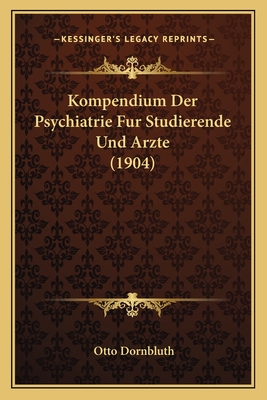 Kompendium Der Psychiatrie Fur Studierende Und Arzte (1904) - Dornbluth, Otto