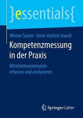 Kompetenzmessung in Der Praxis: Mitarbeiterpotenziale Erfassen Und Analysieren - Sauter, Werner, and Staudt, Anne-Kathrin