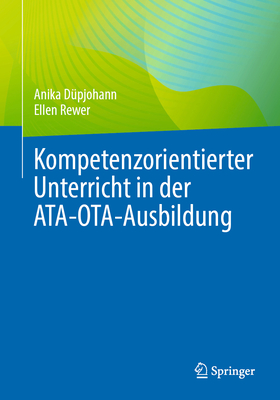 Kompetenzorientierter Unterricht in der ATA-OTA-Ausbildung - D?pjohann, Anika, and Rewer, Ellen