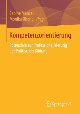 Kompetenzorientierung: Potenziale Zur Professionalisierung Der Politischen Bildung - Manzel, Sabine (Editor), and Oberle, Monika (Editor)