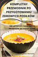 Kompletny Przewodnik Po Przygotowaniu Zdrowych Posilk?w