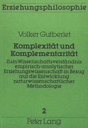 Komplexitt und Komplementaritt : zum Wissenschaftsverstndnis empirisch-analytischer Erziehungswissenschaft in Bezug auf die Entwicklung naturwissenschaftlicher Methodologie