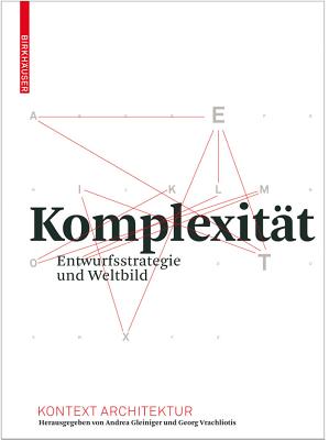 Komplexitat: Entwurfsstrategie Und Weltbild - Gleiniger, Andrea (Contributions by), and Vrachliotis, Georg (Contributions by), and Bellut, Clemens (Contributions by)