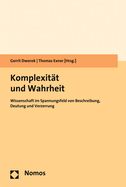 Komplexitat Und Wahrheit: Wissenschaft Im Spannungsfeld Von Beschreibung, Deutung Und Verzerrung