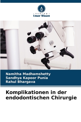 Komplikationen in der endodontischen Chirurgie - Madhamshetty, Namitha, and Punia, Sandhya Kapoor, and Bhargava, Rahul