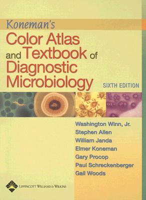 Koneman's Color Atlas and Textbook of Diagnostic Microbiology - Winn, Washington C, Jr., MD, and Allen, Stephen D, and Janda, William M, PhD