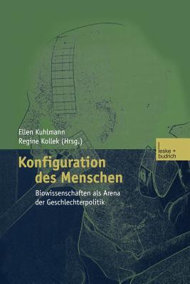 Konfiguration Des Menschen: Biowissenschaften ALS Arena Der Geschlechterpolitik - Kuhlmann, Ellen (Editor)