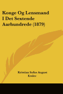 Konge Og Lensmand I Det Sextende Aarhundrede (1879)