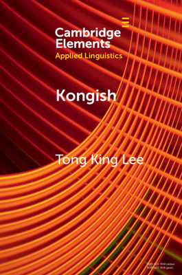 Kongish: Translanguaging and the Commodification of an Urban Dialect - Lee, Tong King