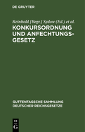 Konkursordnung Und Anfechtungsgesetz: Mit Anmerkungen Unter Besonderer Ber?cksichtigung Der Entscheidungen Des Reichsgerichts