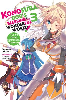 Konosuba: God's Blessing on This Wonderful World!, Vol. 3 (Light Novel): You're Being Summoned, Darkness - Akatsuki, Natsume, and Mishima, Kurone, and Steinbach, Kevin (Translated by)