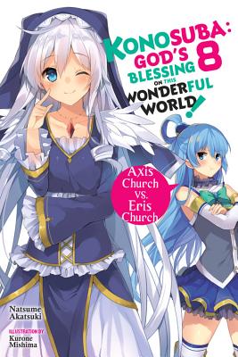 Konosuba: God's Blessing on This Wonderful World!, Vol. 8 (Light Novel): Axis Church vs. Eris Church - Akatsuki, Natsume, and Mishima, Kurone, and Steinbach, Kevin (Translated by)