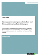 Konsequenzen der gentechnischen und biomedizinischen Entwicklungen: ?berlegungen zu mglichen systemtheoretischen Folgen der Entgrenzungsprozesse von Krankheit und Gesundheit auf die Kommunikationssysteme der Gesellschaft auf Basis von Niklas Luhman