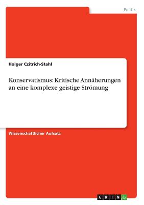 Konservatismus: Kritische Annaherungen an Eine Komplexe Geistige Stromung - Czitrich-Stahl, Holger