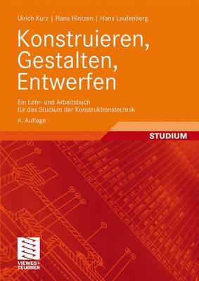 Konstruieren, Gestalten, Entwerfen: Ein Lehr- Und Arbeitsbuch Fur Das Studium Der Konstruktionstechnik - Kurz, Ulrich, and Hintzen, Hans, and Laufenberg, Hans