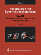 Konstruieren Mit Konstruktionskatalogen: Band 3: Verbindungen Und Verschlusse, Losungsfindung