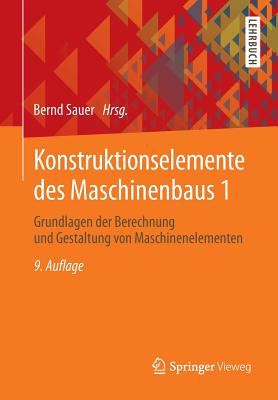 Konstruktionselemente Des Maschinenbaus 1: Grundlagen Der Berechnung Und Gestaltung Von Maschinenelementen - Albers, Albert (Contributions by), and Sauer, Bernd (Contributions by), and Deters, Ludger (Contributions by)