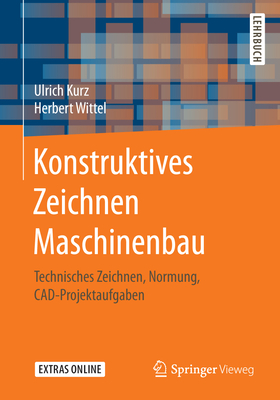 Konstruktives Zeichnen Maschinenbau: Technisches Zeichnen, Normung, Cad-Projektaufgaben - Kurz, Ulrich, and Wittel, Herbert