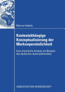 Kontextabh?ngige Konzeptualisierung der Markenpersnlichkeit: Eine empirische Analyse am Beispiel des deutschen Automobilmarktes