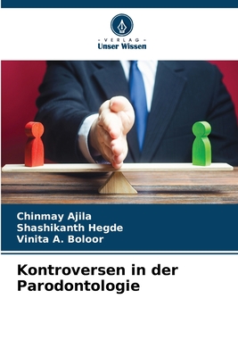 Kontroversen in der Parodontologie - Ajila, Chinmay, and Hegde, Shashikanth, and Boloor, Vinita A