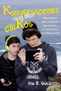 Konversaciones con mis chiKos: Klaves para construir una relaci?n extraordinaria con adolescentes