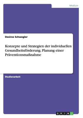 Konzepte Und Strategien Der Individuellen Gesundheitsf÷rderung. Planung ...