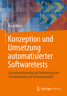 Konzeption Und Umsetzung Automatisierter Softwaretests: Testautomatisierung Zur Optimierung Von Testabdeckung Und Softwarequalitt