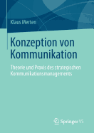 Konzeption Von Kommunikation: Theorie Und Praxis Des Strategischen Kommunikationsmanagements