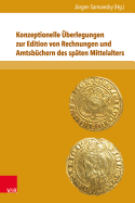 Konzeptionelle Uberlegungen Zur Edition Von Rechnungen Und Amtsbuchern Des Spaten Mittelalters