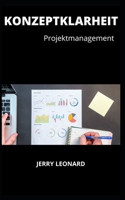 Konzeptklarheit: Projektmanagement - Leonard, Jerry