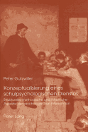 Konzeptualisierung Eines Schulpsychologischen Dienstes: Strukturelle, Methodische Und Inhaltliche Aspekte Der Psychologischen Intervention