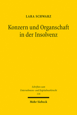 Konzern und Organschaft in der Insolvenz: Zu den Auswirkungen der Insolvenz auf den Fortbestand von Aktienkonzern und Organschaft - Schwarz, Lara