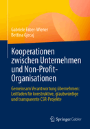 Kooperationen Zwischen Unternehmen Und Non-Profit-Organisationen: Gemeinsam Verantwortung ?bernehmen: Leitfaden F?r Konstruktive, Glaubw?rdige Und Transparente Csr-Projekte