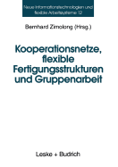 Kooperationsnetze, Flexible Fertigungsstrukturen Und Gruppenarbeit: Ein Interdisziplinarer Ansatz