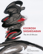 Koorosh Shishegaran: The Art of Altruism 2017